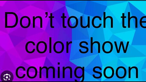 Don’t touch the color show coming soon!!!