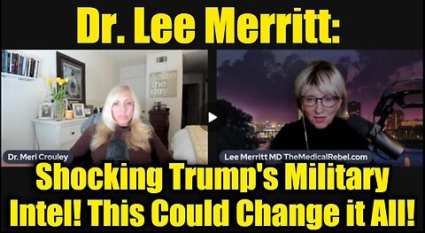 Dr. Lee Merritt: Shocking Trump's Military Intel - This Could Change it All!