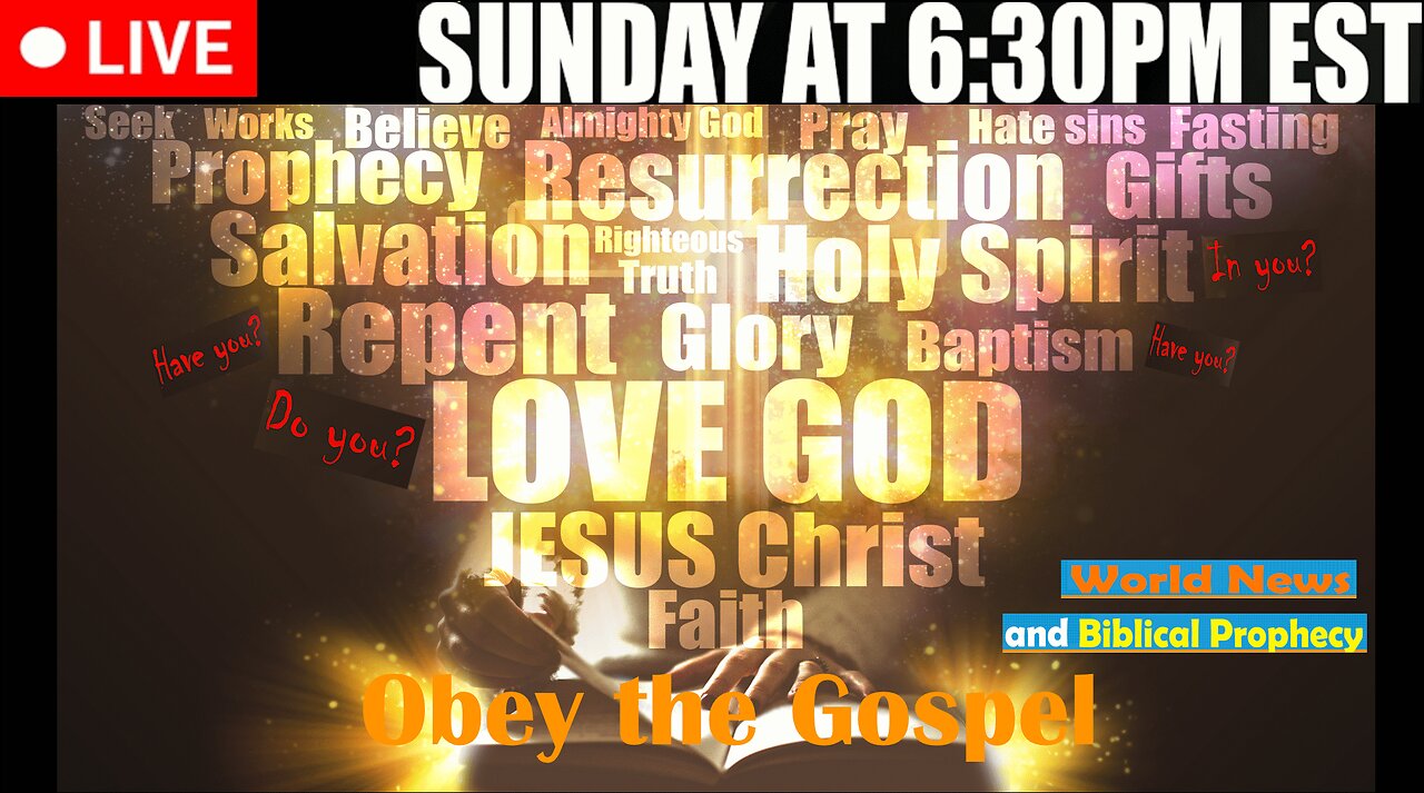 LIVE SUNDAY AT 6:30PM EST - Current News and Biblical Prophecy - Have you obeyed the Gospel?