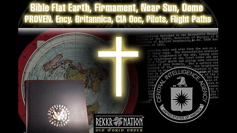 Hidden History: Bible Flat Earth, Firmament, Near Sun, Dome PROVEN. Ency. Britannica, CIA Doc...