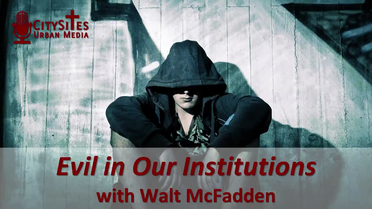 Evil in Our Institutions with Walt McFadden