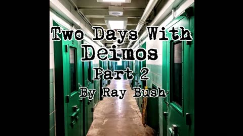 Two Days With Deimos | Part 2 | By Ray Bush