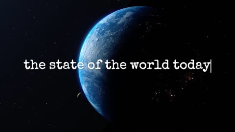 The State of the World Today.