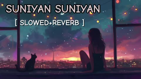 Suniyan Suniyan Raata Lofi Music Slowed Reverb