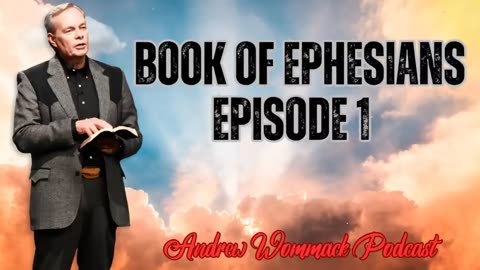 Andrew Wommack Podcast_ Book of Ephesians - Episode 1