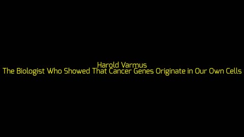 Harold Varmus: The Biologist Who Showed That Cancer Genes Originate in Our Own Cells
