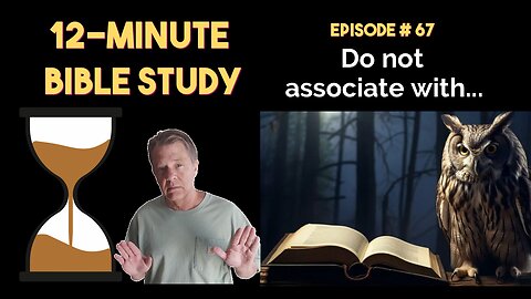 12-Minute Bible Study # 67: Do not associate with...