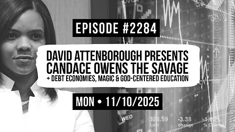 Owen Benjamin | #2284 David Attenborough Presents Candace Owens The Savage + Debt Economies, Magic & God-Centered Education