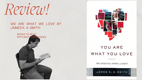 You Are What You Love by James K A Smith - Review (What do you actually worship?)