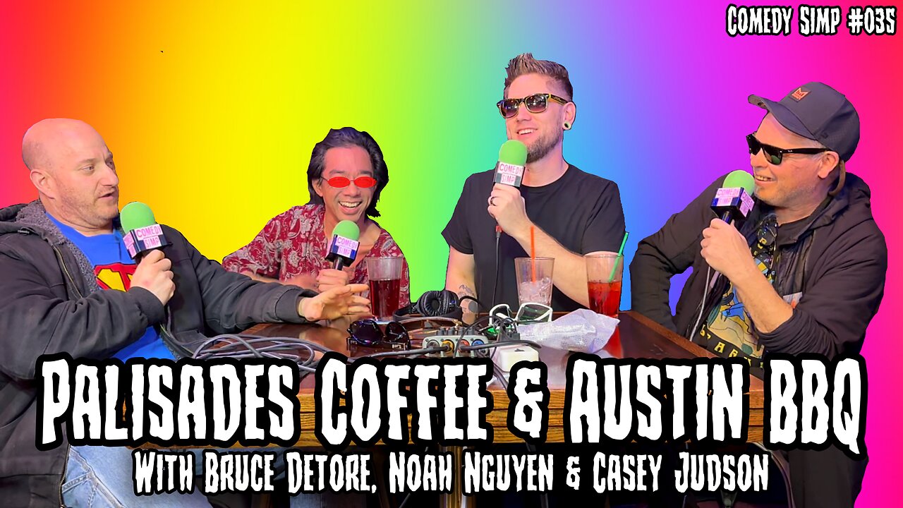 COMEDY SIMP PODCAST #035 - Palisades Coffee & Austin BBQ w/ Bruce Detore, Noah Nguyen & Casey Judson