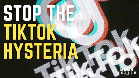 Stop the TikTok Hysteria