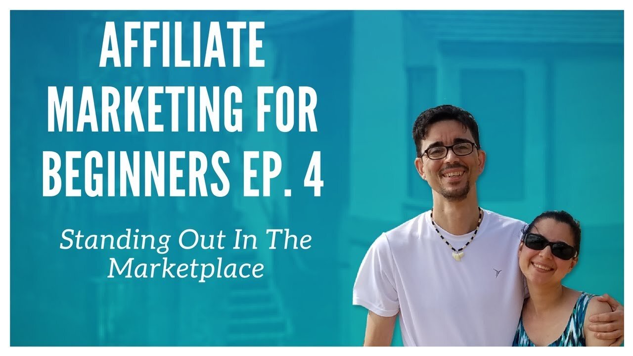 Affiliate Marketing For Beginners Ep. 4 - Standing Out In The Marketplace