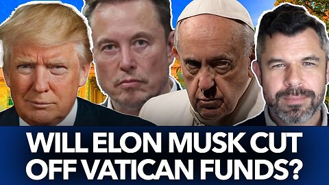 Will Elon Musk Cut Off Vatican Funds? – Dr. Taylor Marshall Podcast