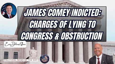 James Comey Indicted On Charges Of Lying To Congress & Obstruction | Eric Deters Show
