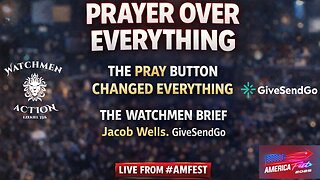 Jacob Wells Of #GiveSendGo: Prayer Over EVERYTHING! 🙏🔥