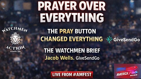 Jacob Wells Of #GiveSendGo: Prayer Over EVERYTHING! 🙏🔥