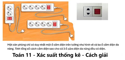 Toán 11: Một căn phòng chỉ có duy nhất một ổ cắm điện trên tường như hình vẽ và ba ổ cắm điện đa