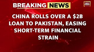 Breaking News_ China Rolls Over $2 Billion Loan To Pakistan Amidst IMF Bailout Review _ India Today