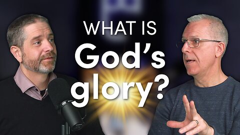 Clarifying What God’s Glory Is