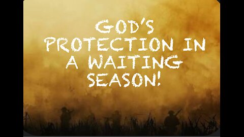 God’s protection in a waiting season!