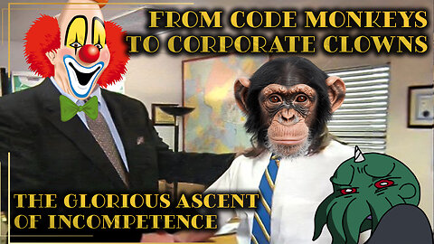 From Code Monkeys to Corporate Clowns: The Glorious Ascent of Incompetence