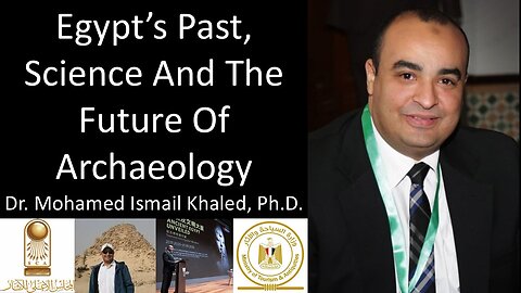 Dr. Mohamed Ismail Khaled, Ph.D. - SCA - Egypt’s Past, Science And The Future Of Archaeology