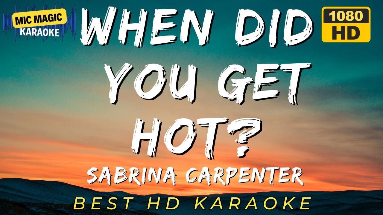 WHEN DID YOU GET HOT - SABRINA CARPENTER (HD KARAOKE VERSION)