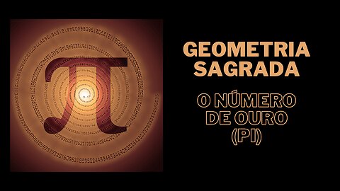 Geometria Sagrada - O número de Ouro (PI)