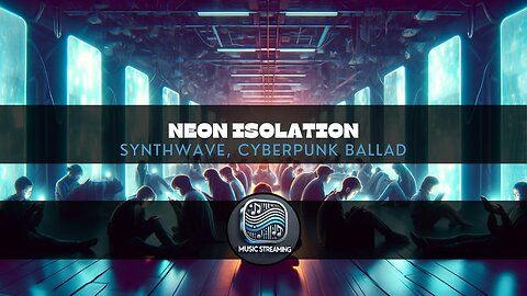 Neon Isolation - Synthwave, Cyberpunk Ballad