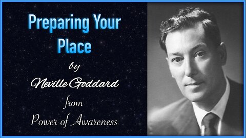 Neville Goddard - Preparing Your Place | from Power of Awareness