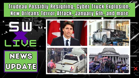 Trudeau May Step Down, New Orleans Attack, Cyber Truck Driver, January 6th J6, and more