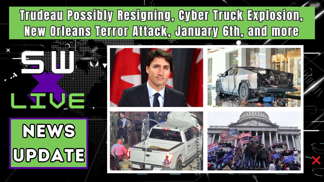 Trudeau May Step Down, New Orleans Attack, Cyber Truck Driver, January 6th J6, and more