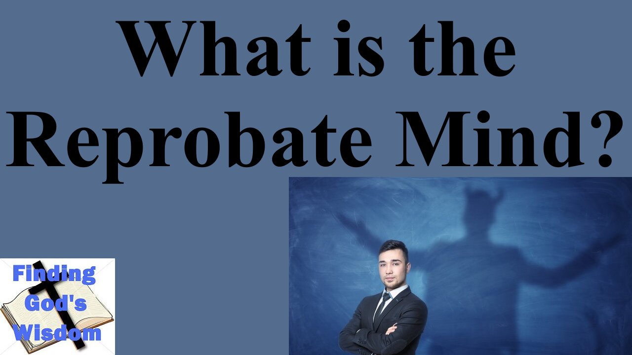 What is the Reprobate Mind?