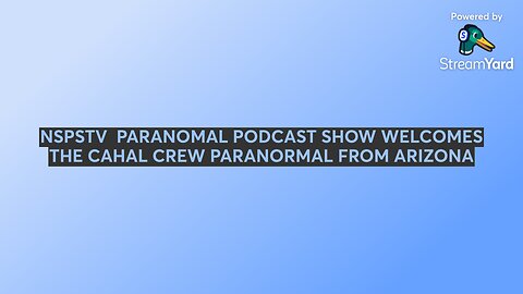 NSPSTV PARANORMAL PODCAST SHOW WELCOMES THE CAHAL CREW PARANORMAL FROM ARIZONA