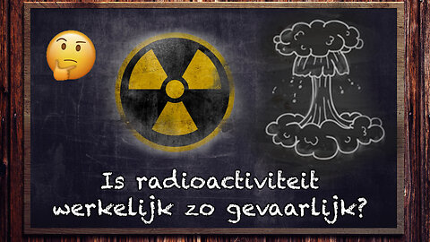 Is radioactiviteit werkelijk zo gevaarlijk?