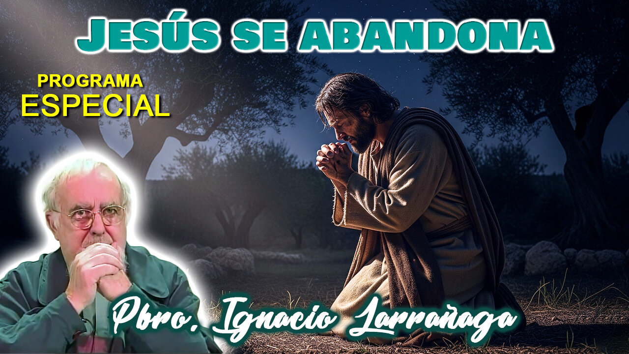 Jesús se abandona - Padre Ignacio Larrañaga