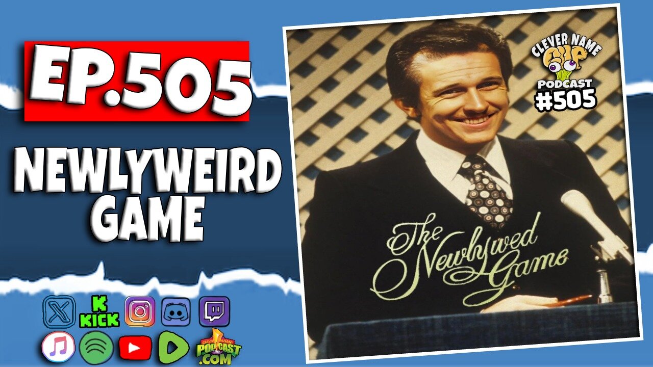 Newlyweird Game - Clever Name Podcast #505