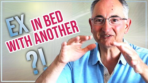 When Your Ex Is In Bed With Another? Q & A # 334