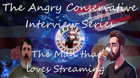 The Angry Conservative Interview Series Ep 27 - The Man that loves Streaming