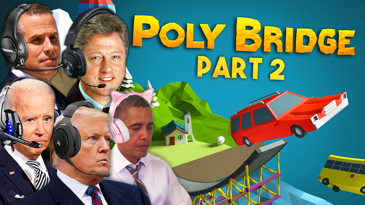 Presidents Play Poly Bridge - Part 2
