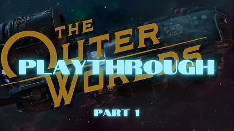 Pure Playthrough: THE OUTER WORLDS part one.