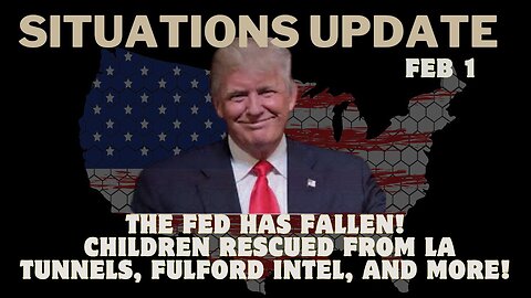 Situation Update: The Fed Has Fallen! Children Rescued from LA Tunnels, Fulford Intel, And More!!