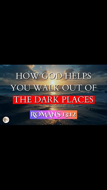 How God Helps You Walk Out of the Dark Places | Romans 13:12