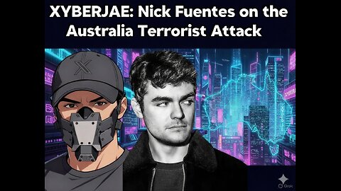 XYBERJAE: Nick Fuentes on the Australia Terrorist Attack at Bondi Beach