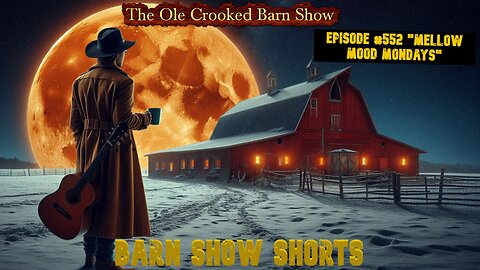 “Barn Show Shorts” Ep. #552 “Mellow Mood Mondays”