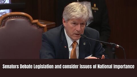 Senators Debate Legislation and consider issues of National Importance