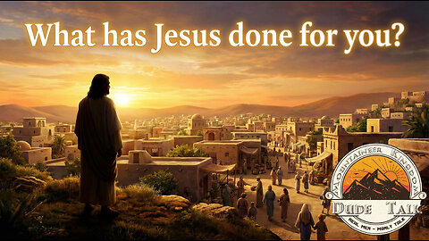 What has Jesus done for You? Pt 3