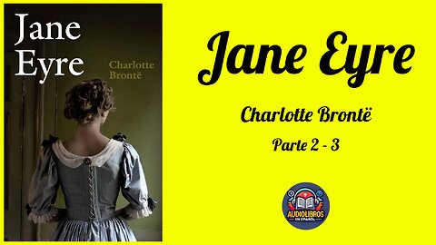 Jane Eyre (Parte 2-3) - Charlotte Brontë - Audiolibro Completo con Voz Humana