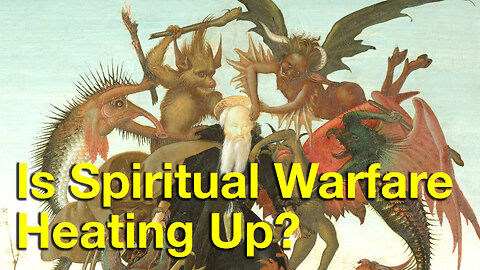 Is Spiritual Warfare Heating Up?