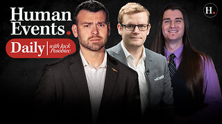 HUMAN EVENTS DAILY WITH JACK POSOBIEC